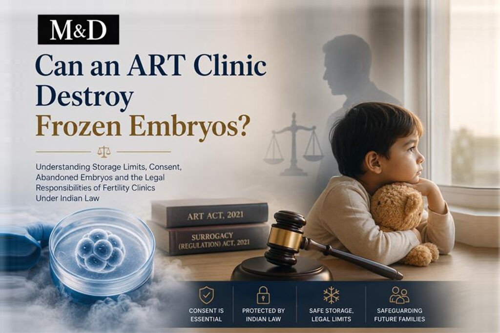 Can an ART Clinic Destroy Frozen Embryos? Indian law on consent, storage limits and abandoned embryos under the ART Act 2021